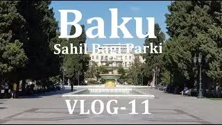 Baku Şəhər Gəzintisi - Sahil Bagi Park - Sahil Metrosuna Yaxin - Azerbaijan - VLOG -11