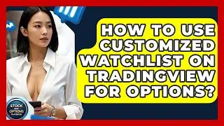 How To Use Customized Watchlist On TradingView For Options? - Stock and Options Playbook