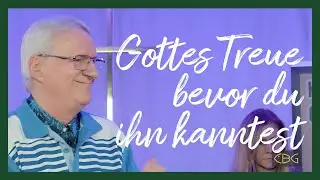 Gottes Treue bevor du ihn kanntest