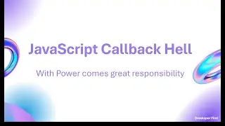 JavaScript Callback Hell: With Power comes great responsibility