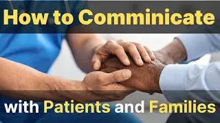 How to &ldquo;Actually&rdquo; talk to Patients and their Family | Real Nurse Tips