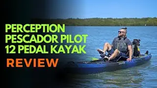 Perception Pescador Pilot 12 Pedal Kayak Review
