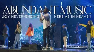 Joy Never-Ending & Here As In Heaven || Abundant Music