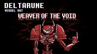 WEAVER OF THE VOID | [[Deltarune Vessel OST]]