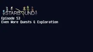 Starbound Ep53 - Even More Quests & Exploration