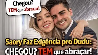 Saory Faz Exigência pro Dudu: “Chegou? TEM que abraçar!”