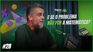 SigmaCast #28 | E se o Problema N&atilde;o For a Matem&aacute;tica?
