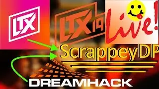 LTX 2019 Dreamhack * Live * - ScrappeyDP streams @ LTX