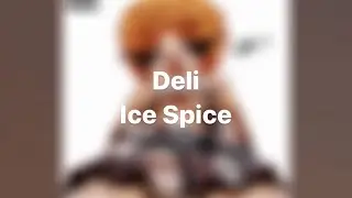 Deli By Ice Spice (LYRICS)