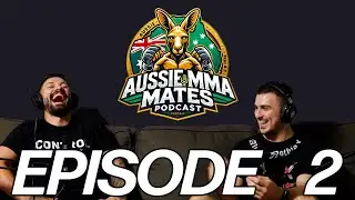 AUSSIE MMA MATES PODCAST | EP #2