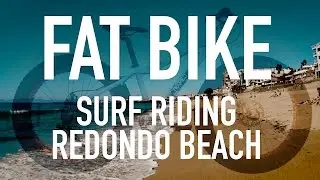 SURF RIDING ON A FAT BIKE : REDONDO BEACH, CA