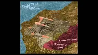 Little Emperors - Conversations (Extended Cut)
