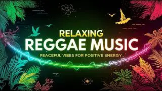 🎵Relaxing Reggae Music &ndash; Peaceful Vibes for Positive Energy