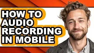 How to Audio Recording in Mobile - Easy Guide