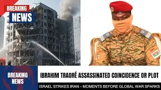 Israel Strikes Iran &ndash; Ibrahim Traor&eacute; Assassinated: Coincidence or Plot?