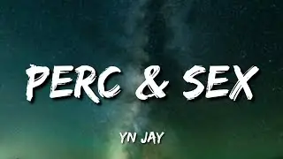 YN Jay - Perc & Sex (Lyrics) | how tf did you pull up to the party and forget the percs