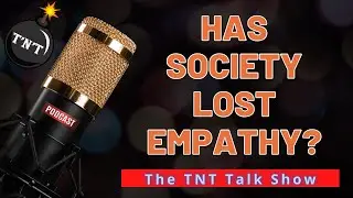 TNT#257 - Has society lost empathy?