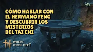 C&oacute;mo Hablar con el Hermano Feng y descubrir los misterios del Tai Chi | Where Winds Meet