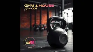 Episode 1: GYM & HOUSE 001 by Luppi Clarke