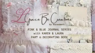 PINK and BLUE JOURNAL SERIES with KAREN & LAURA PART 6: DECORATING JOURNAL