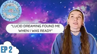 Lucid Dreaming's Potential + My Lucid Dream Healing Story | To Lucidity & Beyond Podcast | Ep. 2