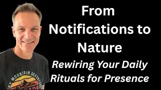 From Notifications to Nature: Rewiring Your Daily Rituals for Presence
