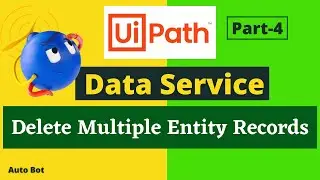 Data Service in UiPath| Delete Multiple Entity Records Activity | Practical Demo |Part-4
