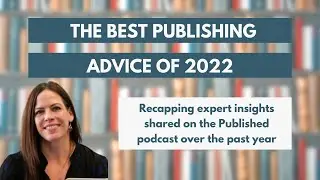 Best of 2022: Publishing Advice for New and Experienced Authors