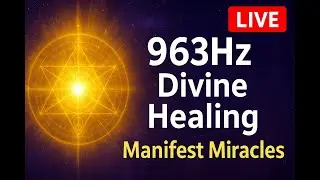 963Hz God Frequency LIVE | 963Hz Healing Energy, 963Hz Divine Power & 963Hz Miracles Music
