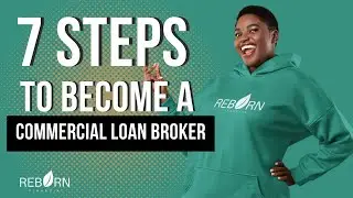 7 steps to Becoming a Commercial Loan Broker [Reborn Financial]