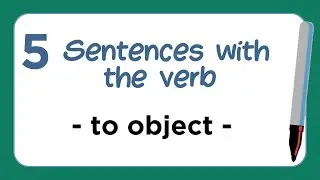 5 Sentences with the Verb - TO OBJECT