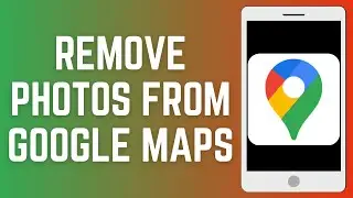 How To Remove Photos From Google Maps | Complete Guide