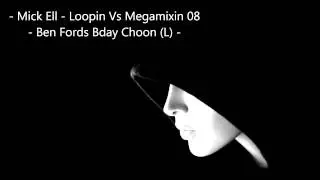 - Mick Ell - Loopin Vs Megamixin 08 - Ben Fords Bday Choon (L) -