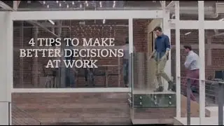 4 Ways to Make Better Decisions at Work