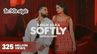 Softly Karan Aujla song | 90s style 
