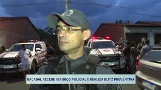 BACABAL RECEIVES POLICE REINFORCEMENT AND CONDUCTS PREVENTIVE BLITZ