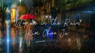 Woman in the Rain &middot; Kim Choo Ja (Ким Чу Джа - Женщина в дождь)
