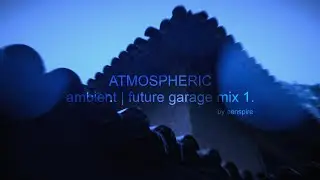 Atmospheric ambient | future garage mix 1. by eenspire