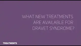 New and emerging treatments for seizures in Dravet Syndrome (short)