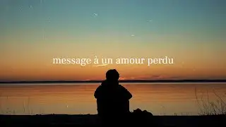 message à un amour perdu