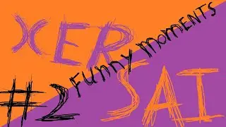 Xer'Sai Funny Moments 2