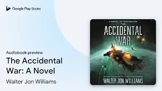 The Accidental War: A Novel by Walter Jon Williams &middot; Audiobook preview