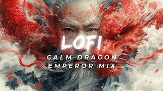 Dragon Emperor Zen: 25-Minute Chilled Out Lo-Fi Meditation Mix 🐉🧘&zwj;♂️