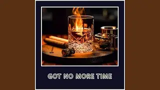 Got No More Time