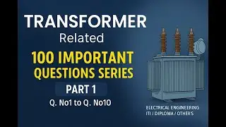 Transformer related 100 Important Questions Series Part 1 (Q.No1 to Q.No 10) Electrical Engineering