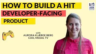 🧰 How to build a hit developer-facing product-with Aurora Kl&aelig;boe Berg, COO at Medal TV ⚒