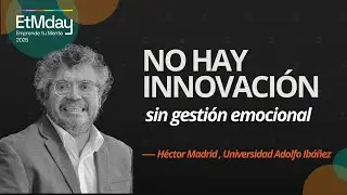 How emotional management drives innovation and leadership | H&eacute;ctor Madrid | ETM 2025