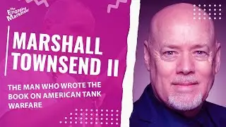 The Man Who Wrote The Book On American Tank Warfare - With Marshall Townsend II