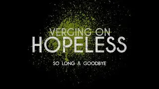 Verging On Hopeless - So Long & Goodbye (Official Lyric Video)