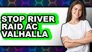How to Stop River Raid Ac Valhalla (easy Method)